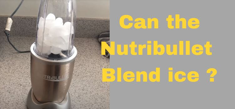 Can Nutribullet blend ice 