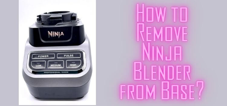 How to Remove Ninja Blender from Base