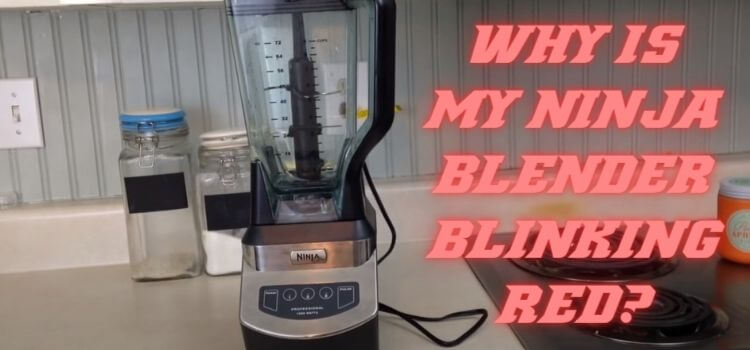 Why is my Ninja Blender Blinking Red 